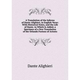 

Книга A Translation of the Inferno of Dante Alighieri, in English Verse: With Historical Notes, and the Life of Dante