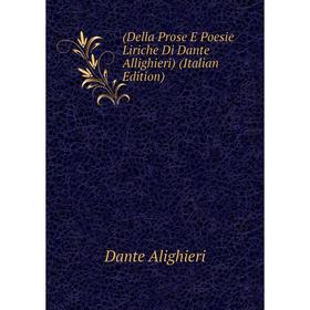 

Книга (Della Prose E Poesie Liriche Di Dante Allighieri) (Italian Edition)