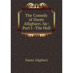 

Книга The Comedy of Dante Allighieri. Sic: Part I - The Hell
