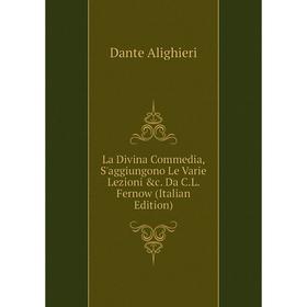 

Книга La Divina commedia, S'aggiungono Le Varie Lezioni &c. Da C. L. Fernow