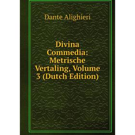 

Книга Divina Commedia: Metrische Vertaling, Volume 3 (Dutch Edition)