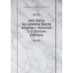 

Книга Atti Della Accademia Dante Alighieri, Volumes 1-2 (Italian Edition)