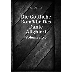 

Книга Die Göttliche Komödie Des Dante Alighieri Volumes 1-3