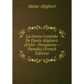 

Книга La Divine Comédie De Dante Alighieri: (Enfer — Purgatoire — Paradis)