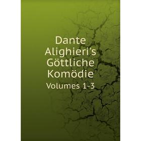 

Книга Dante Alighieri's Göttliche Komödie Volumes 1-3