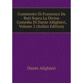 

Книга Commento Di Francesco Da Buti Sopra La Divina Comedia Di Dante Allighieri, Volume 2 (Italian Edition)