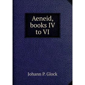 

Книга Aeneid, books IV to VI