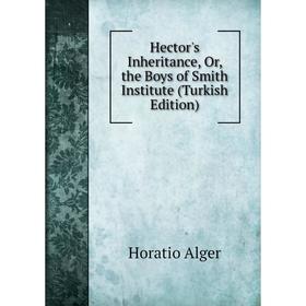 

Книга Hector's Inheritance, Or, the Boys of Smith Institute (Turkish Edition)