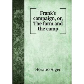 

Книга Frank's campaign, or, The farm and the camp