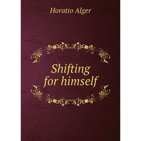 

Книга Shifting for himself