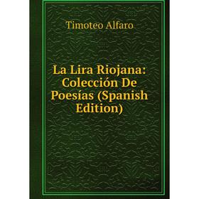 

Книга La Lira Riojana: Colección De Poesías