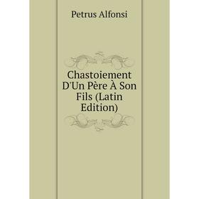 

Книга Chastoiement D'Un Père À Son Fils (Latin Edition)