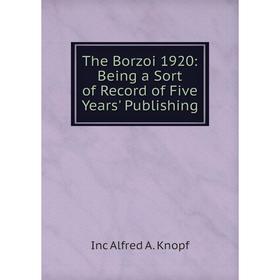 

Книга The Borzoi 1920: Being a Sort of Record of Five Years' Publishing