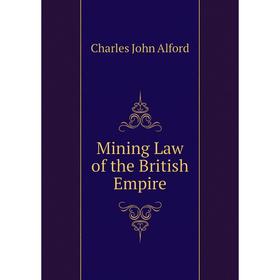

Книга Mining Law of the British Empire