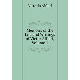 

Книга Memoirs of the Life and Writings of Victor Alfieri, Volume 1
