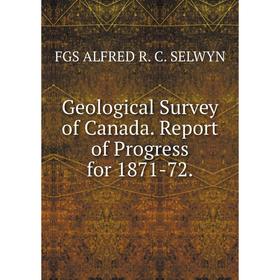 

Книга Geological Survey of Canada. Report of Progress for 1871-72.