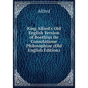 

Книга King Alfred's Old English Version of Boethius De Consolatione Philosophiae (Old English Edition)