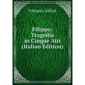 

Книга Filippo: Tragedia in Cinque Atti (Italian Edition)