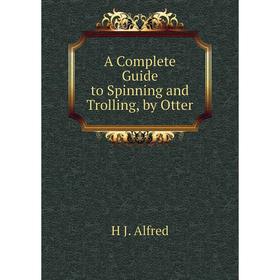 

Книга A Complete Guide to Spinning and Trolling, by Otter