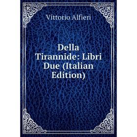 

Книга Della Tirannide: Libri Due (Italian Edition)