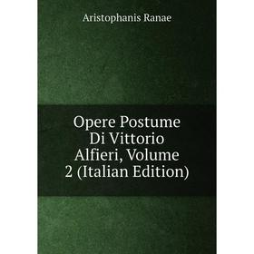 

Книга Opere Postume Di Vittorio Alfieri, Volume 2