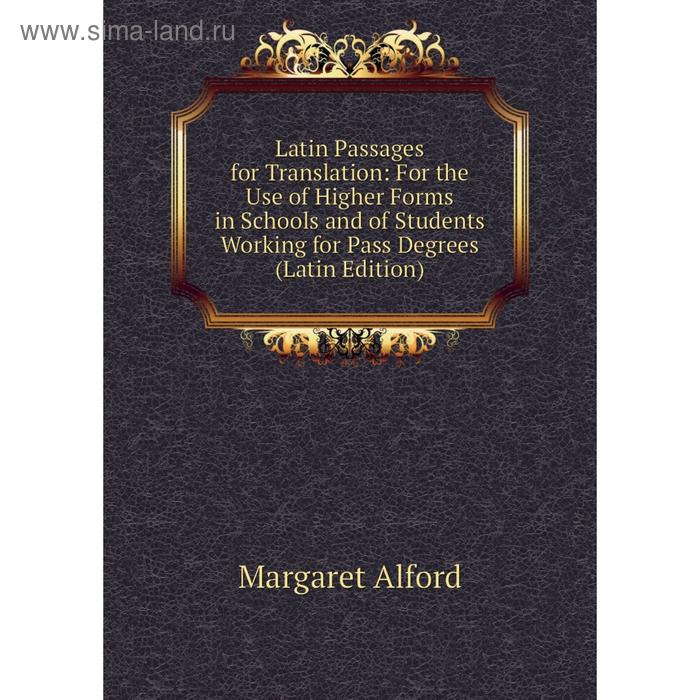 фото Книга latin passages for translation: for the use of higher forms in schools and of students working for pass degrees nobel press