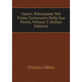 

Книга Opere: Ristampate Nel Primo Centenario Della Sua Morte, Volume 5