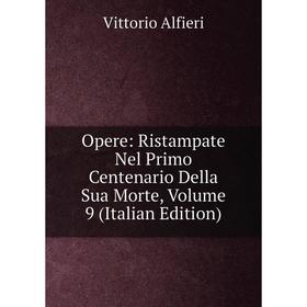 

Книга Opere: Ristampate Nel Primo Centenario Della Sua Morte, Volume 9