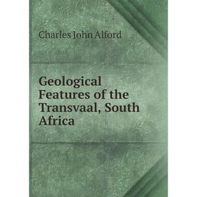 

Книга Geological Features of the Transvaal, South Africa
