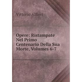 

Книга Opere: Ristampate Nel Primo Centenario Della Sua Morte, Volumes 6-7