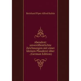 

Книга Abendrot: unveröffentlichte Zeichnungen mit einer kleinen Plauderei über. (German Edition)