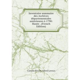 

Книга Inventaire sommaire des Archives départementales antérieures à 1790: Haute. (French Edition)