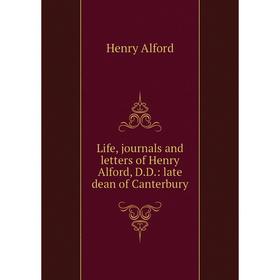

Книга Life, journals and letters of Henry Alford, DD: late dean of Canterbury