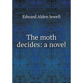 

Книга The moth decides: a novel