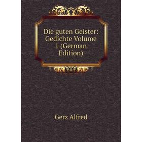 

Книга Die guten Geister: Gedichte Volume 1 (German Edition)