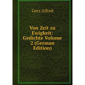 

Книга Von Zeit zu Ewigkeit: Gedichte Volume 2 (German Edition)