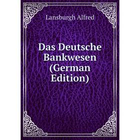

Книга Das Deutsche Bankwesen (German Edition)