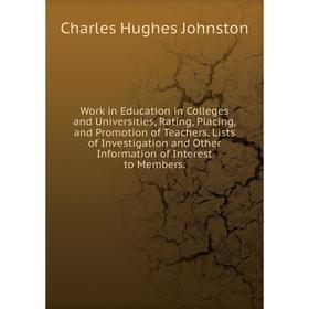 

Книга Work in Education in Colleges and Universities, Rating, Placing, and Promotion of Teachers, Lists of Investigation and Other Information