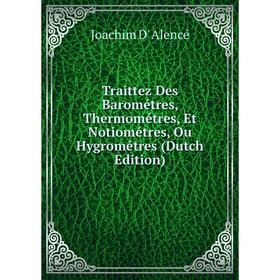 

Книга Traittez Des Barométres, Thermométres, Et Notiométres, Ou Hygrométres (Dutch Edition)