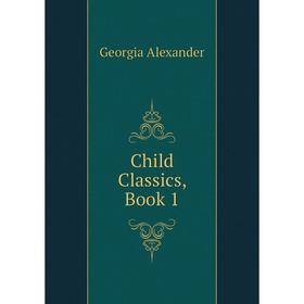 

Книга Child Classics, Book 1