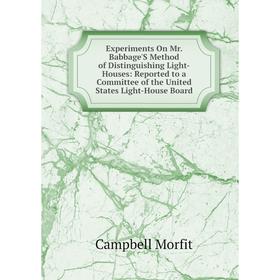 

Книга Experiments On Mr. Babbage'S Method of Distinguishing Light-Houses: Reported to a Committee of the United States Light-House Board