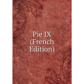 

Книга Pie IX (French Edition)