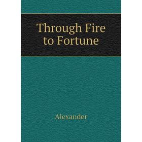 

Книга Through Fire to Fortune
