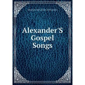 

Книга Alexander'S Gospel Songs
