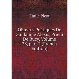 

Книга Oeuvres Poétiques De Guillaume Alexis, Prieur De Bucy, Volume 38, part 2