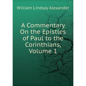 

Книга A Commentary On the Epistles of Paul to the Corinthians, Volume 1