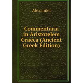 

Книга Commentaria in Aristotelem Graeca (Ancient Greek Edition)