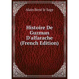 

Книга Histoire De Guzman D'alfarache (French Edition)