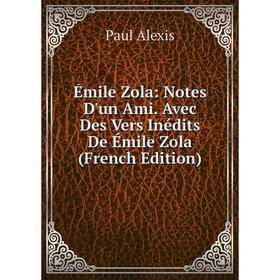 

Книга Émile Zola: Notes D'un Ami. Avec Des Vers Inédits De Émile Zola (French Edition)
