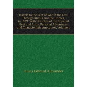 

Книга Travels to the Seat of War in the East, Through Russia and the Crimea, in 1829: With Sketches of the Imperial Fleet and Army